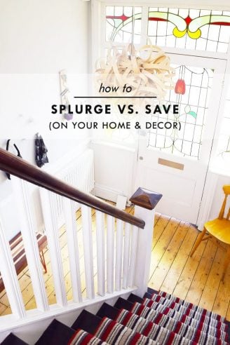 When To Splurge Or Save On Your Home + Tips Save On Your Decor
